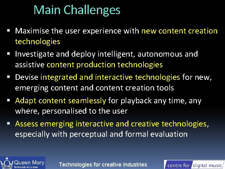 Main Challenges Maximise the user experience with new content creation technologies Investigate and deploy