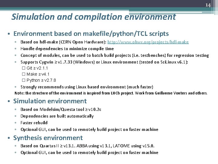 14 Simulation and compilation environment • Environment based on makefile/python/TCL scripts ▫ ▫ Based