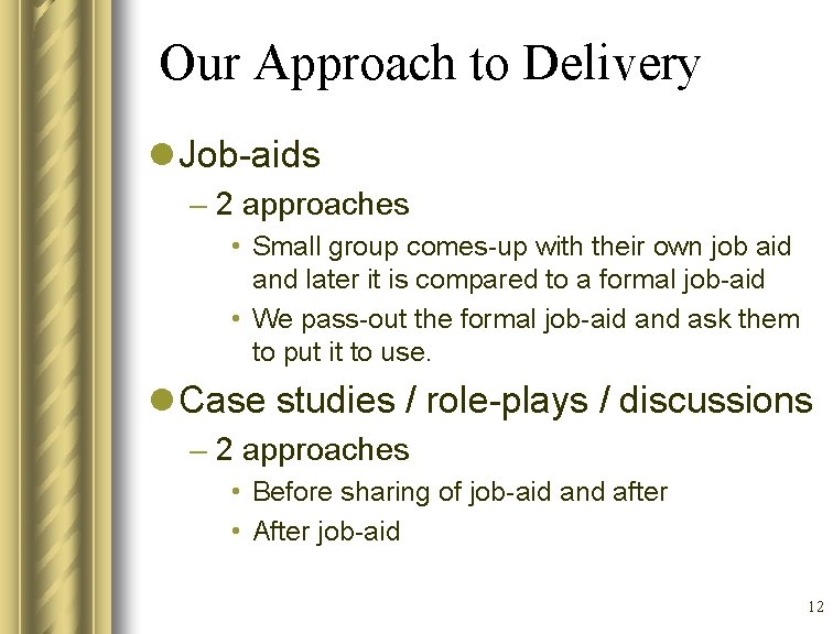 Our Approach to Delivery l Job-aids – 2 approaches • Small group comes-up with