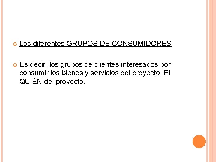  Los diferentes GRUPOS DE CONSUMIDORES Es decir, los grupos de clientes interesados por