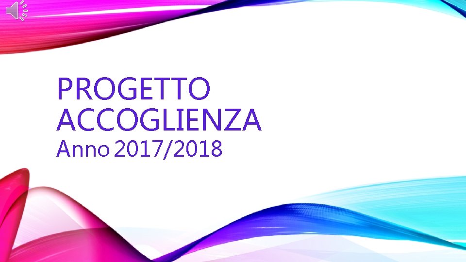PROGETTO ACCOGLIENZA Anno 2017/2018 