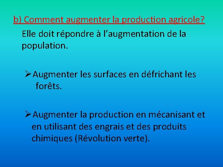 b) Comment augmenter la production agricole? Elle doit répondre à l’augmentation de la population.