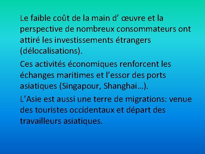 Le faible coût de la main d’ œuvre et la perspective de nombreux consommateurs