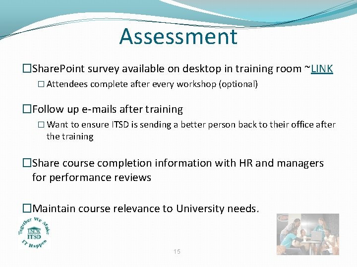 Assessment �Share. Point survey available on desktop in training room ~LINK � Attendees complete