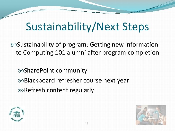 Sustainability/Next Steps Sustainability of program: Getting new information to Computing 101 alumni after program