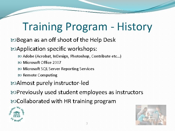 Training Program - History Began as an off shoot of the Help Desk Application