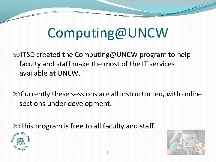 Computing@UNCW ITSD created the Computing@UNCW program to help faculty and staff make the most