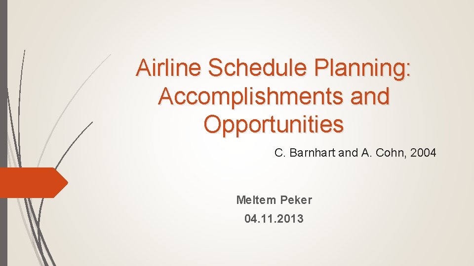 Airline Schedule Planning: Accomplishments and Opportunities C. Barnhart and A. Cohn, 2004 Meltem Peker