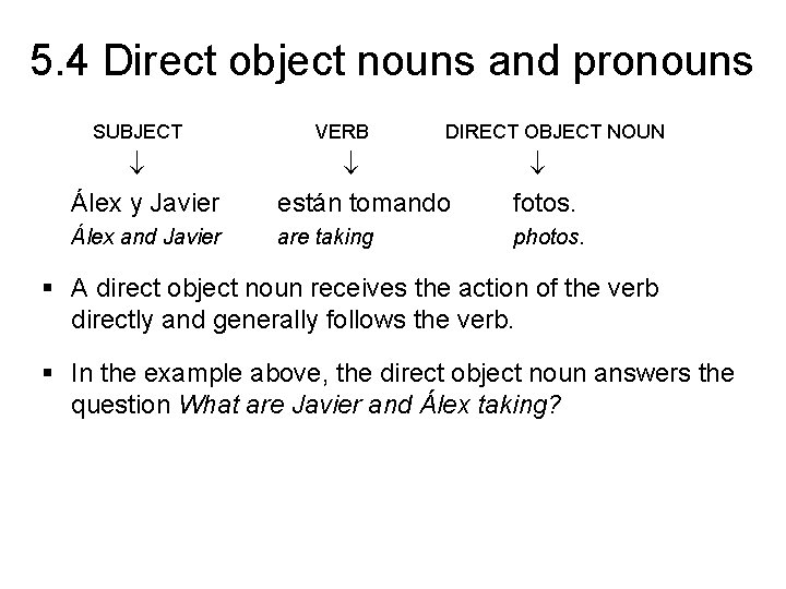 5. 4 Direct object nouns and pronouns SUBJECT VERB DIRECT OBJECT NOUN Álex y