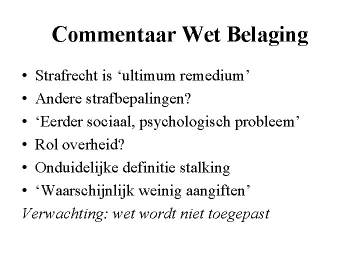 Commentaar Wet Belaging • Strafrecht is ‘ultimum remedium’ • Andere strafbepalingen? • ‘Eerder sociaal,
