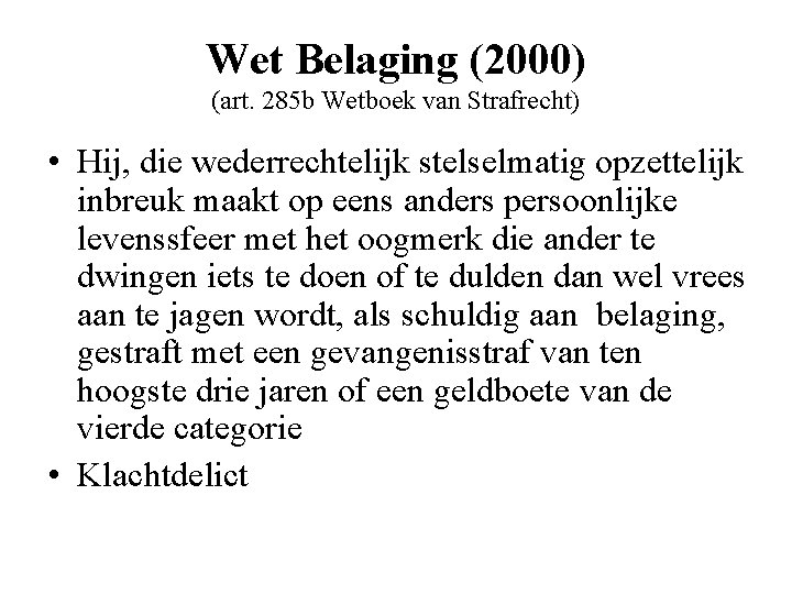 Wet Belaging (2000) (art. 285 b Wetboek van Strafrecht) • Hij, die wederrechtelijk stelselmatig
