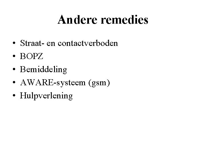 Andere remedies • • • Straat- en contactverboden BOPZ Bemiddeling AWARE-systeem (gsm) Hulpverlening 