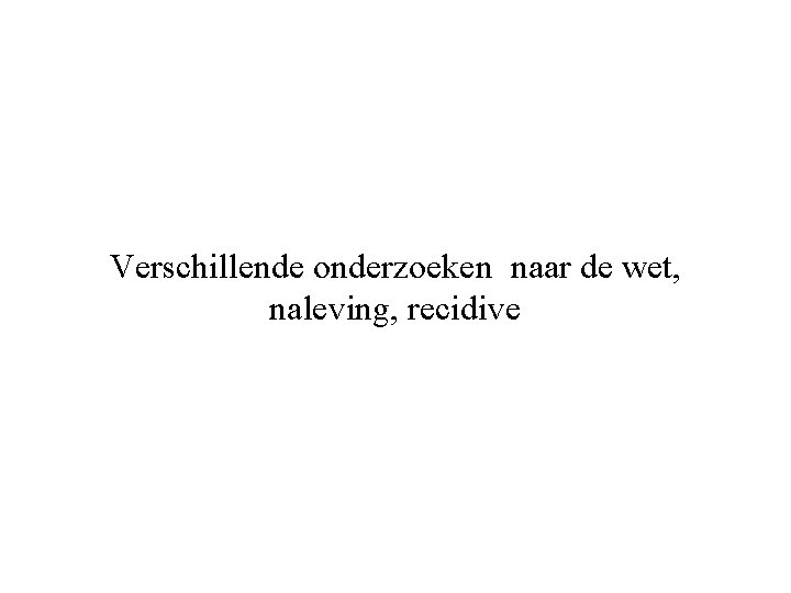 Verschillende onderzoeken naar de wet, naleving, recidive 