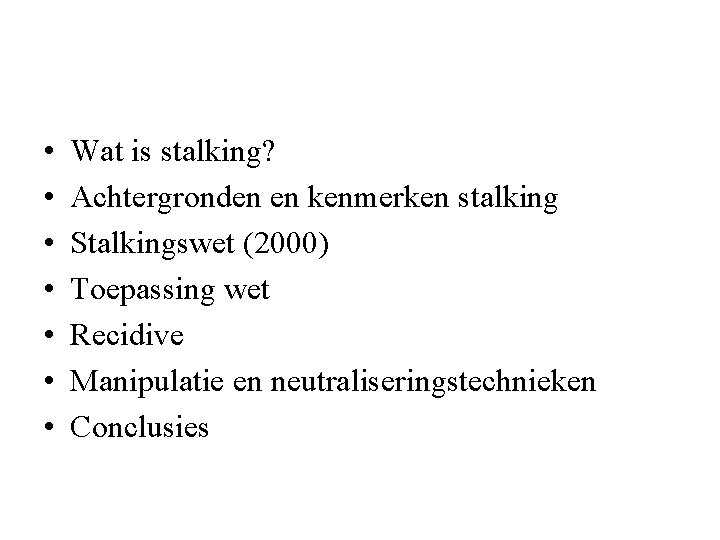  • • Wat is stalking? Achtergronden en kenmerken stalking Stalkingswet (2000) Toepassing wet