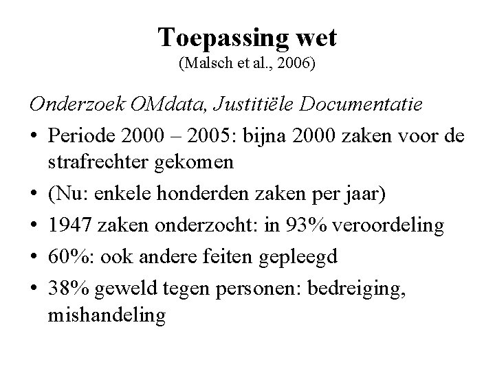 Toepassing wet (Malsch et al. , 2006) Onderzoek OMdata, Justitiële Documentatie • Periode 2000