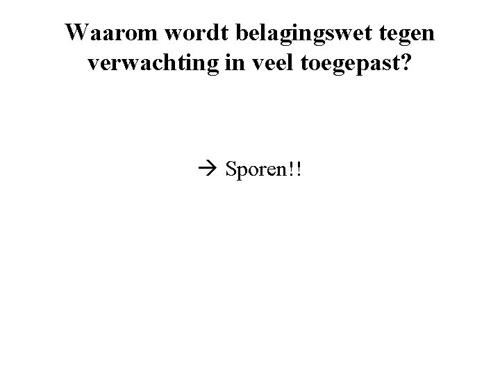 Waarom wordt belagingswet tegen verwachting in veel toegepast? Sporen!! 