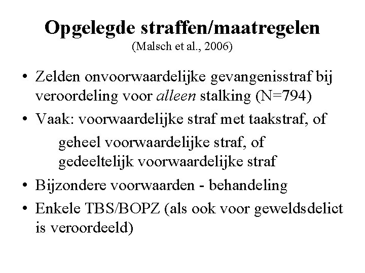 Opgelegde straffen/maatregelen (Malsch et al. , 2006) • Zelden onvoorwaardelijke gevangenisstraf bij veroordeling voor
