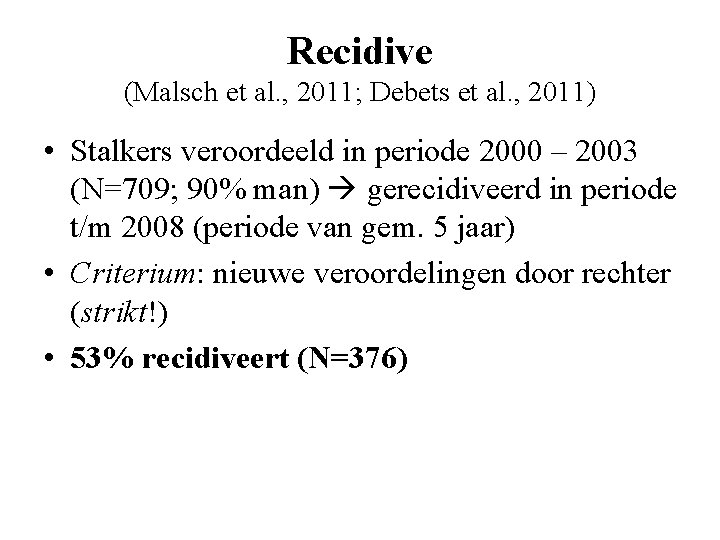 Recidive (Malsch et al. , 2011; Debets et al. , 2011) • Stalkers veroordeeld