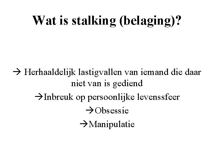 Wat is stalking (belaging)? Herhaaldelijk lastigvallen van iemand die daar niet van is gediend
