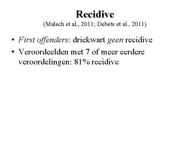 Recidive (Malsch et al. , 2011; Debets et al. , 2011) • First offenders:
