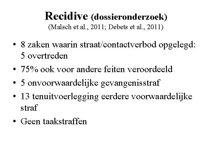 Recidive (dossieronderzoek) (Malsch et al. , 2011; Debets et al. , 2011) • 8