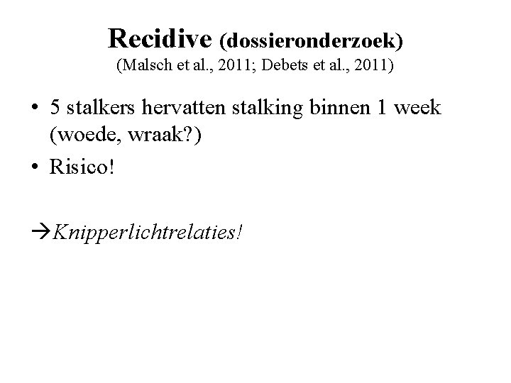 Recidive (dossieronderzoek) (Malsch et al. , 2011; Debets et al. , 2011) • 5