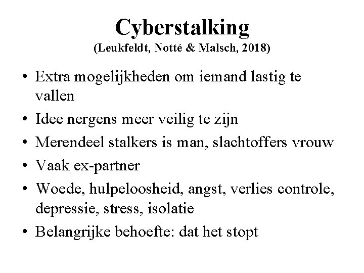 Cyberstalking (Leukfeldt, Notté & Malsch, 2018) • Extra mogelijkheden om iemand lastig te vallen