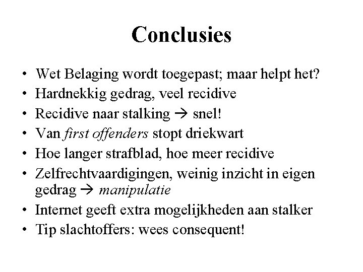 Conclusies • • • Wet Belaging wordt toegepast; maar helpt het? Hardnekkig gedrag, veel