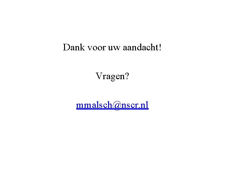 Dank voor uw aandacht! Vragen? mmalsch@nscr. nl 