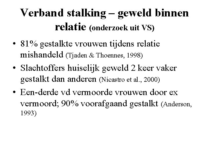 Verband stalking – geweld binnen relatie (onderzoek uit VS) • 81% gestalkte vrouwen tijdens