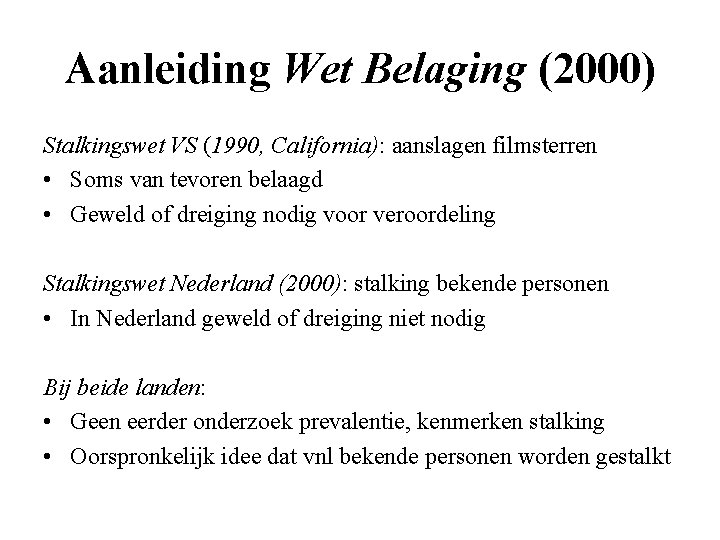 Aanleiding Wet Belaging (2000) Stalkingswet VS (1990, California): aanslagen filmsterren • Soms van tevoren