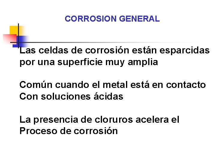 CORROSION GENERAL Las celdas de corrosión están esparcidas por una superficie muy amplia Común