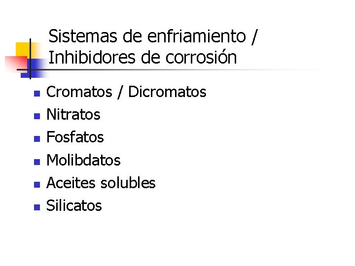 Sistemas de enfriamiento / Inhibidores de corrosión n n n Cromatos / Dicromatos Nitratos