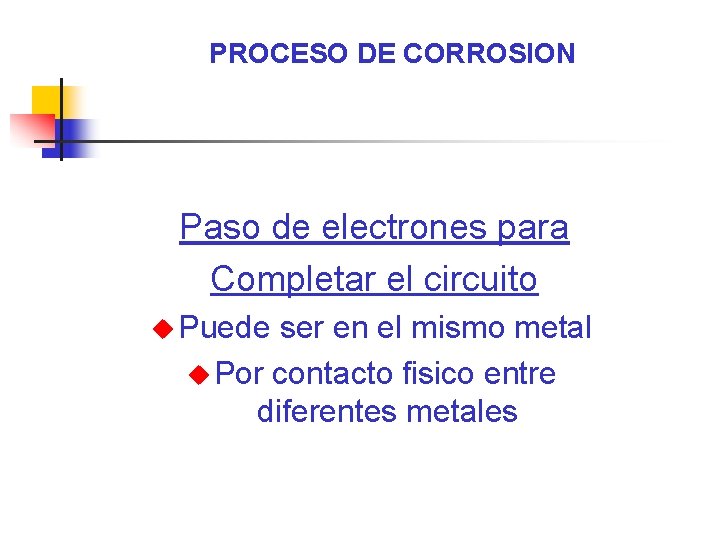 PROCESO DE CORROSION Paso de electrones para Completar el circuito u Puede ser en