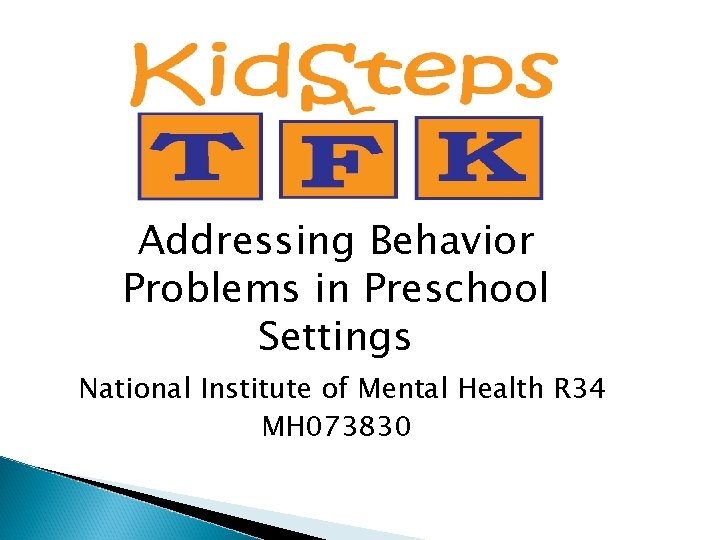 Addressing Behavior Problems in Preschool Settings National Institute of Mental Health R 34 MH Addressing Behavior Problems in Preschool Settings National Institute of Mental Health R 34 MH