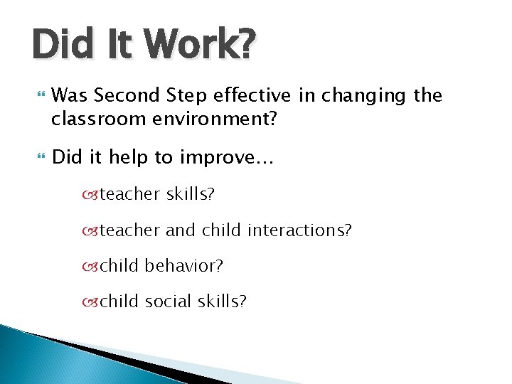 Did It Work? Was Second Step effective in changing the classroom environment? Did it Did It Work? Was Second Step effective in changing the classroom environment? Did it