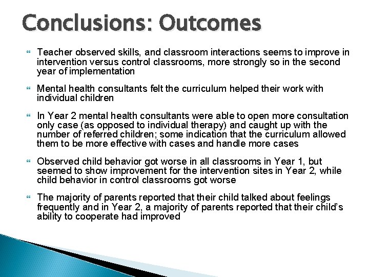 Conclusions: Outcomes Teacher observed skills, and classroom interactions seems to improve in intervention versus Conclusions: Outcomes Teacher observed skills, and classroom interactions seems to improve in intervention versus
