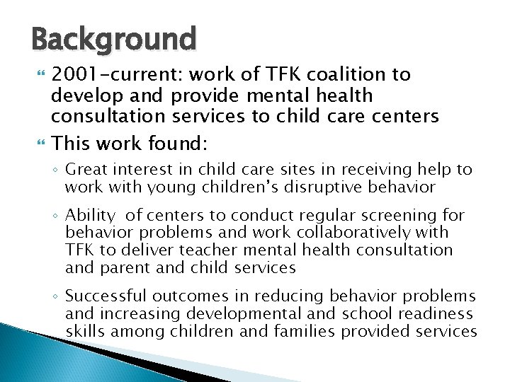 Background 2001 -current: work of TFK coalition to develop and provide mental health consultation Background 2001 -current: work of TFK coalition to develop and provide mental health consultation