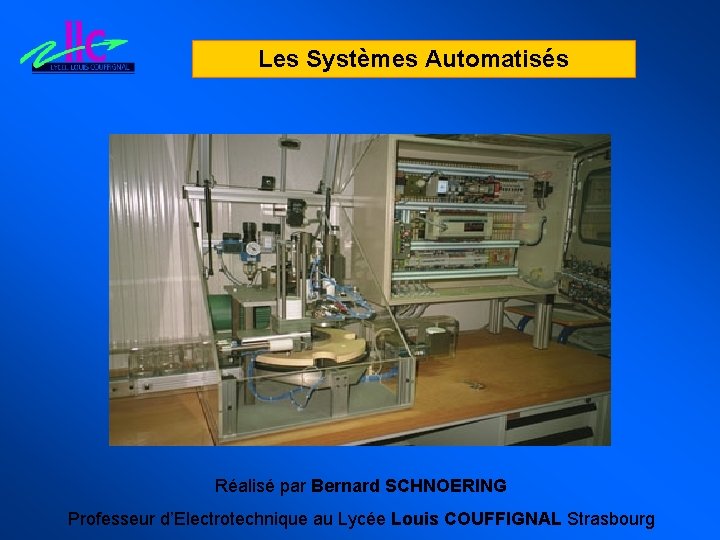 Les Systèmes Automatisés Réalisé par Bernard SCHNOERING Professeur d’Electrotechnique au Lycée Louis COUFFIGNAL Strasbourg