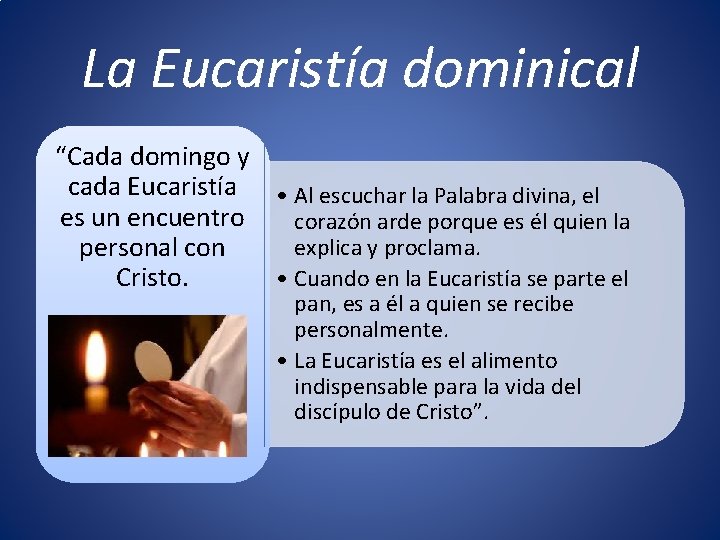 La Eucaristía dominical “Cada domingo y cada Eucaristía • Al escuchar la Palabra divina,