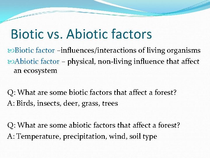 Biotic vs. Abiotic factors Biotic factor –influences/interactions of living organisms Abiotic factor – physical,