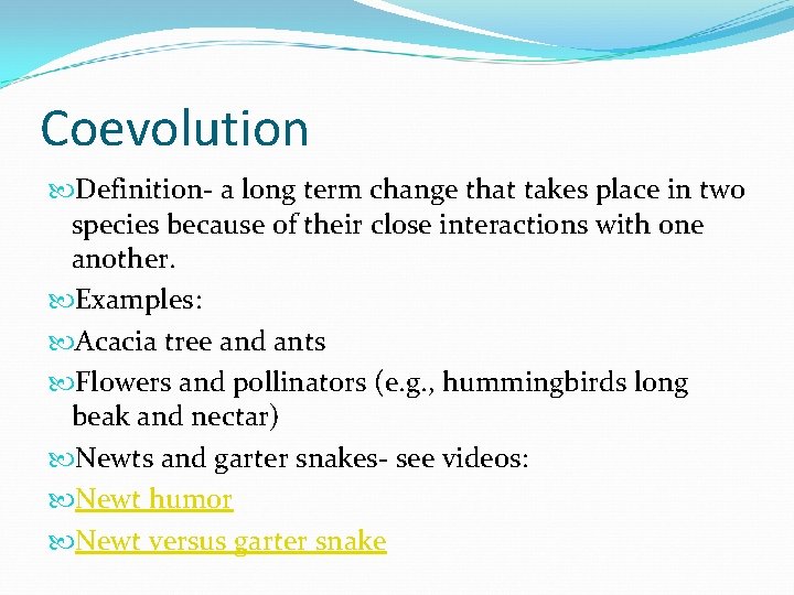 Coevolution Definition- a long term change that takes place in two species because of