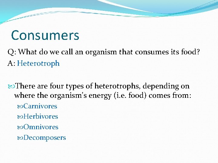 Consumers Q: What do we call an organism that consumes its food? A: Heterotroph