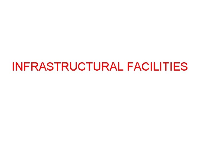 INFRASTRUCTURAL FACILITIES 
