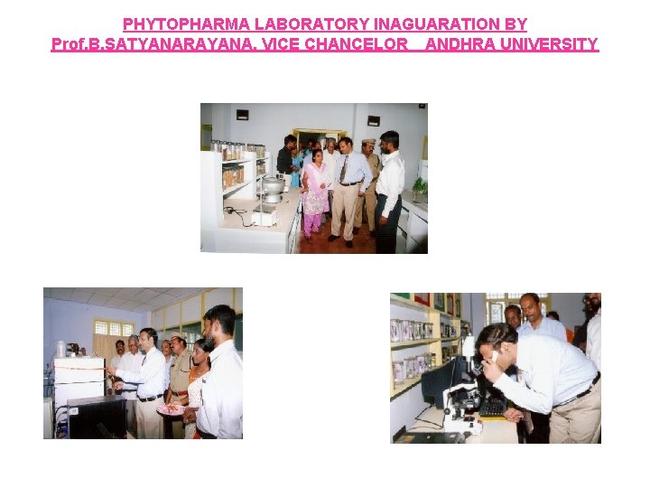 PHYTOPHARMA LABORATORY INAGUARATION BY Prof. B. SATYANARAYANA, VICE CHANCELOR ANDHRA UNIVERSITY 