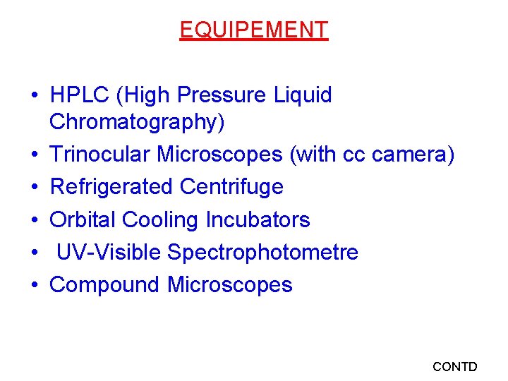 EQUIPEMENT • HPLC (High Pressure Liquid Chromatography) • Trinocular Microscopes (with cc camera) •