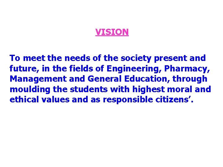 VISION To meet the needs of the society present and future, in the fields