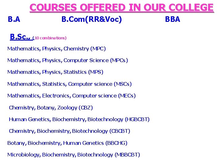 COURSES OFFERED IN OUR COLLEGE B. A B. Com(RR&Voc) B. Sc. , (10 combinations)