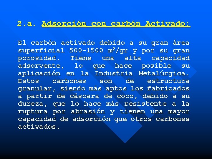 2. a. Adsorción con carbón Activado: El carbón activado debido a su gran área