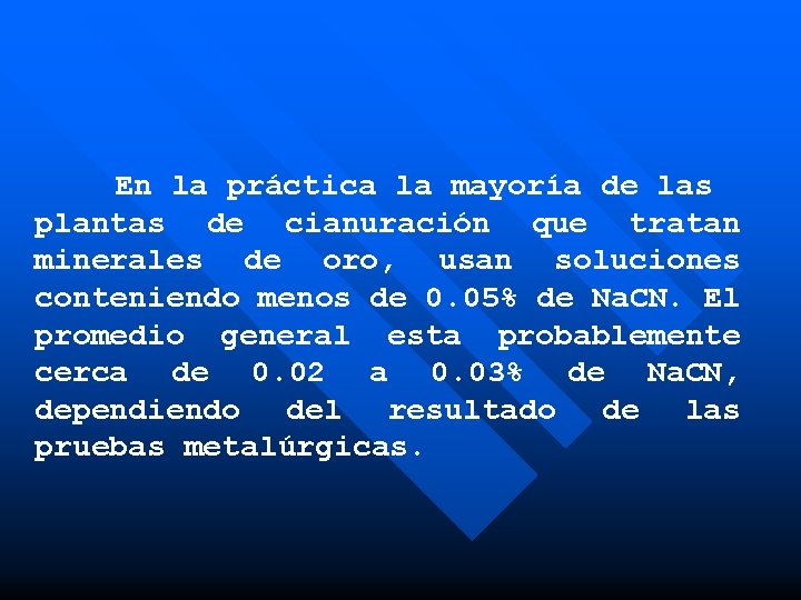 En la práctica la mayoría de las plantas de cianuración que tratan minerales de